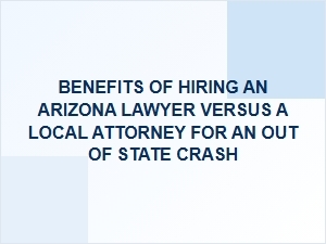 Hiring an Arizona Lawyer for Out of State Crashes