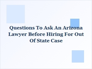Key Questions Before Hiring an Arizona Attorney