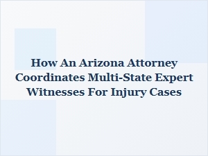 Coordinating Multi-State Expert Witnesses for Injury Cases