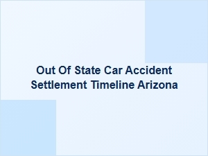 Arizona Out-of-State Accident Settlement Timeline
